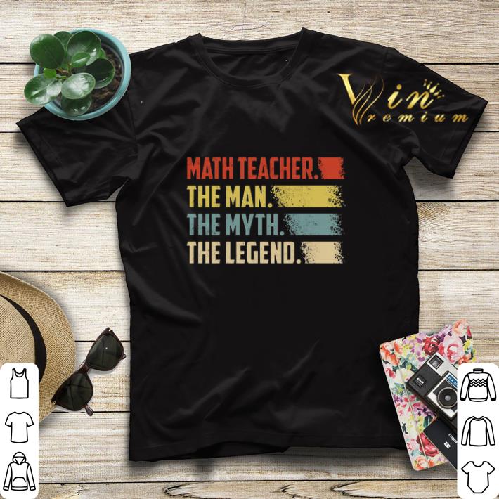Vintage Math teacher the man the myth the legend shirt 1 Vintage Math teacher the man the myth the legend shirt