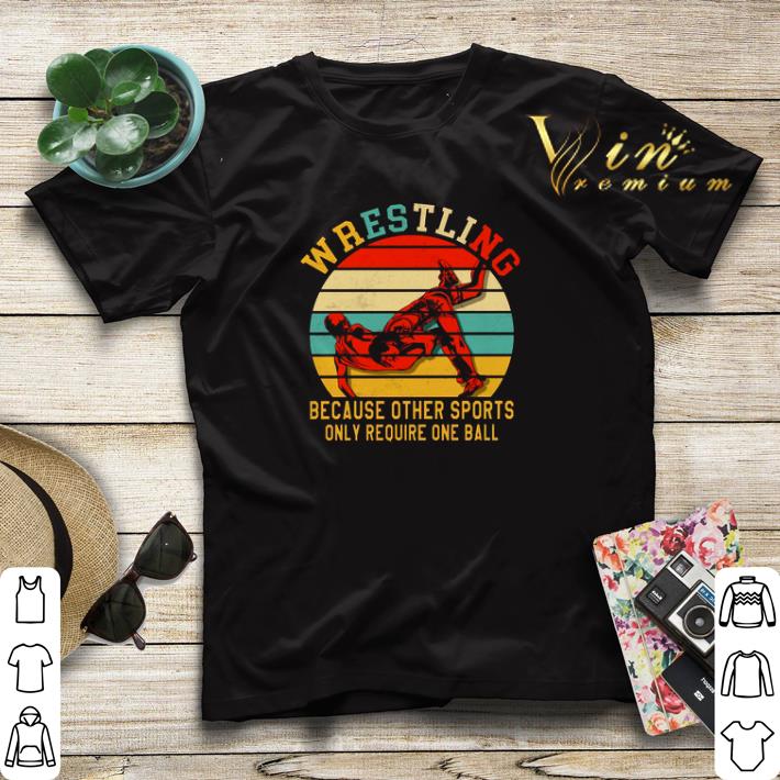 Vintage Wrestling because other sports only require one ball shirt
