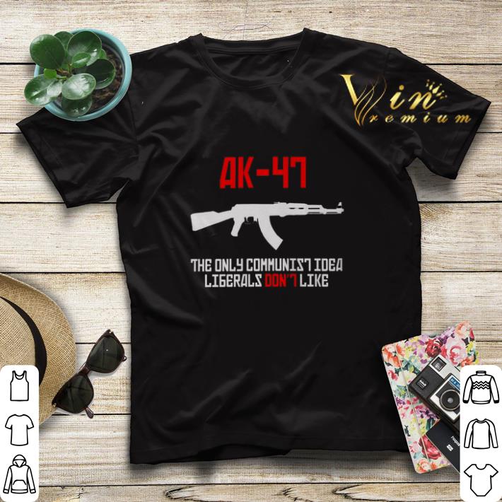 Ak-47 the only communist idea liberals don't like shirt sweater