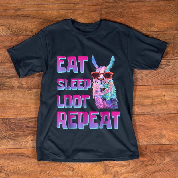 Awesome Eat Sleep Loot Repeat LLAMA shirt