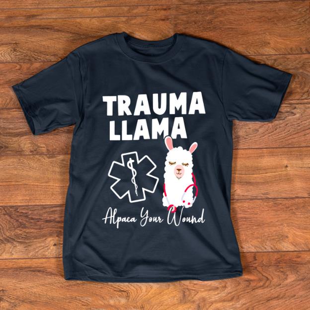 Awesome Trauma Llama Alpaca Your Wound shirt