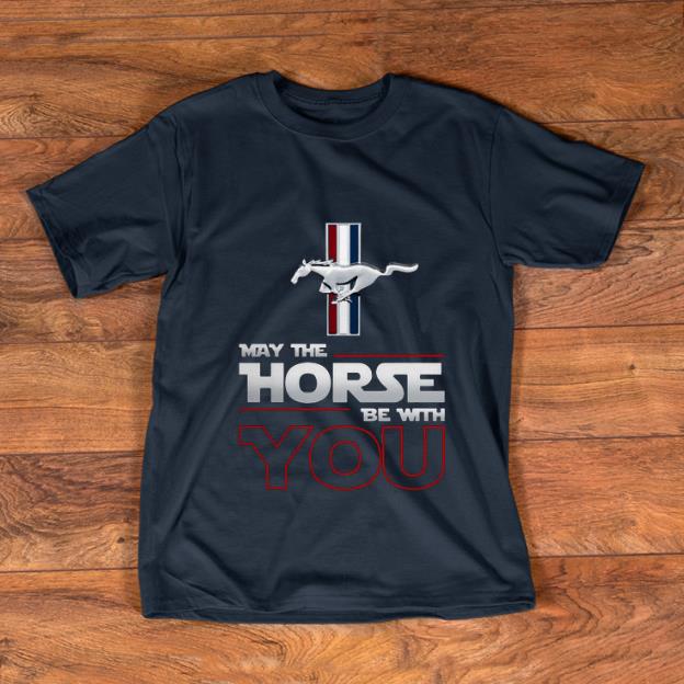 Nice May The Horse Be With You shirt