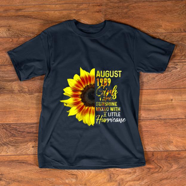 Premium August 1989 Girls Are Sunshine Mixed With A Little Hurricane Sunflower shirt