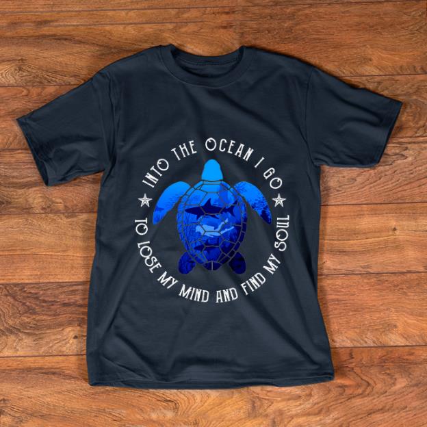 Premium Into The Ocean I Go To Lose My Mind And Find My Soul Turtle Diving Shark shirt