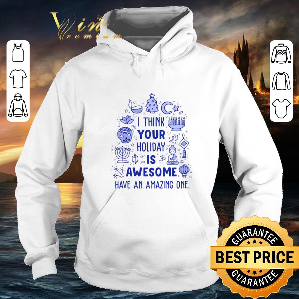 Cheap I think your Holiday is awesome have an amazing one shirt