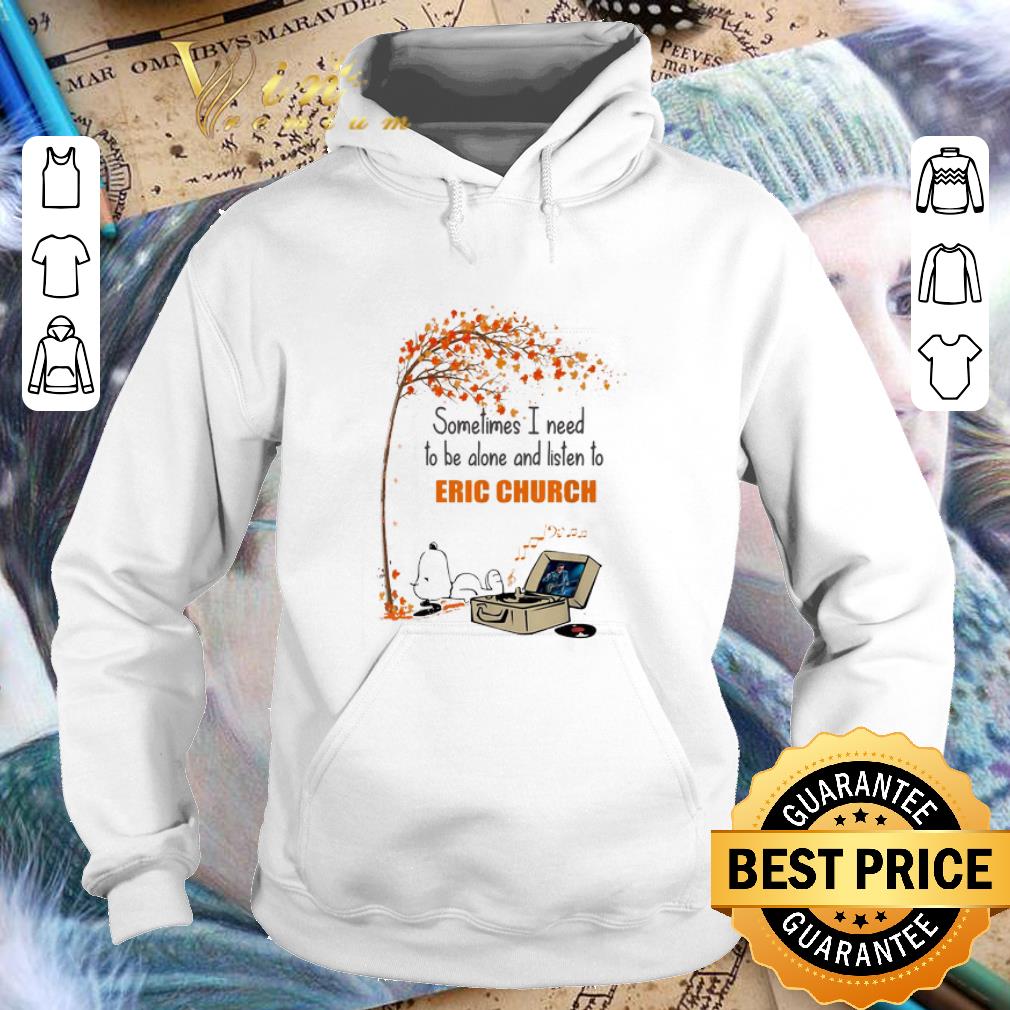 Cheap Snoopy Sometimes I need to be alone and listen to Eric Church shirt 1 Cheap Snoopy Sometimes I need to be alone and listen to Eric Church shirt