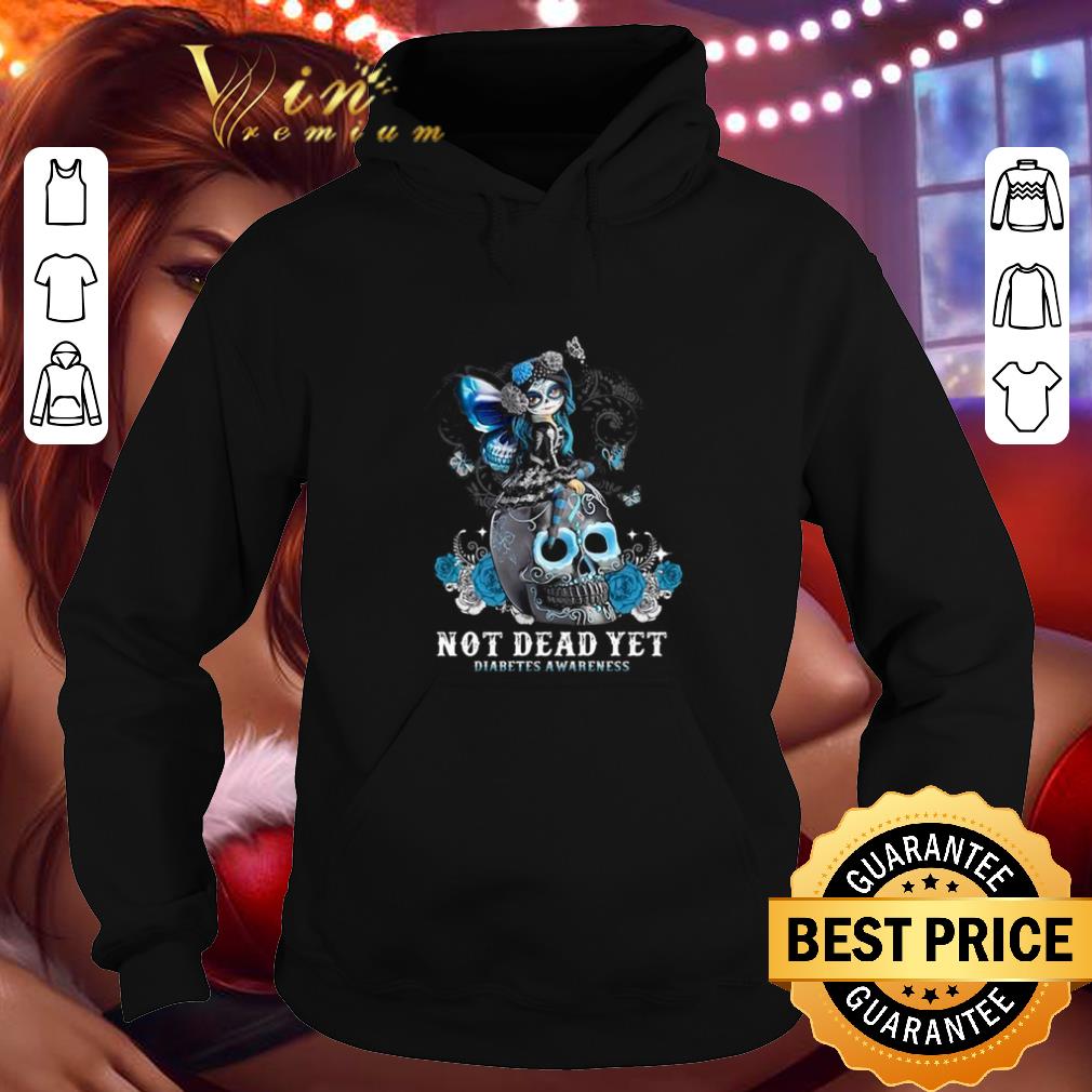 Cheap Sugar skull girl not dead yet Diabetes Awareness shirt