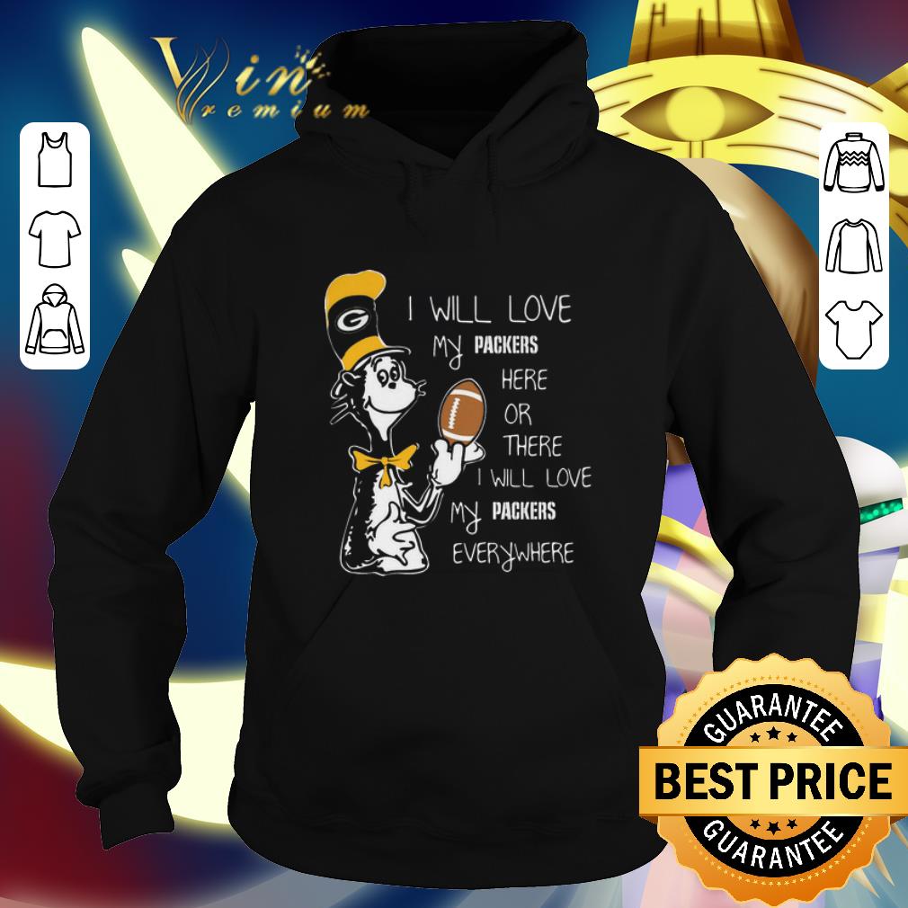 Cool Dr Seuss i will love my Green Bay Packers here there everywhere shirt