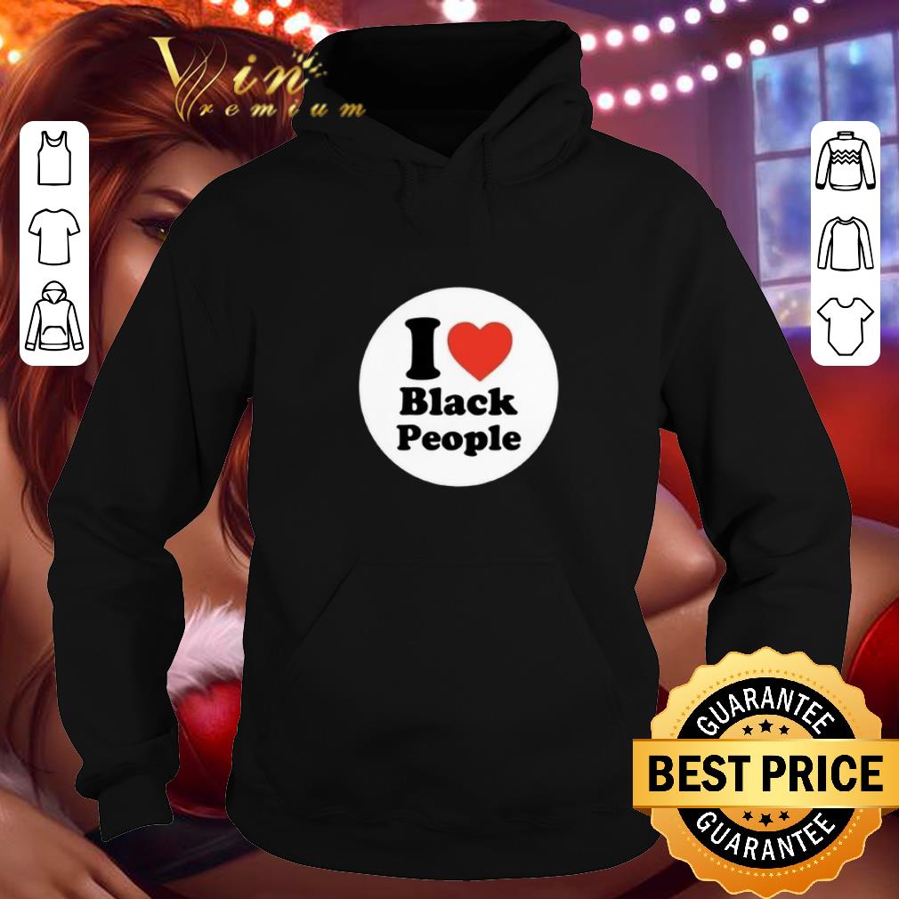Funny I love black people shirt