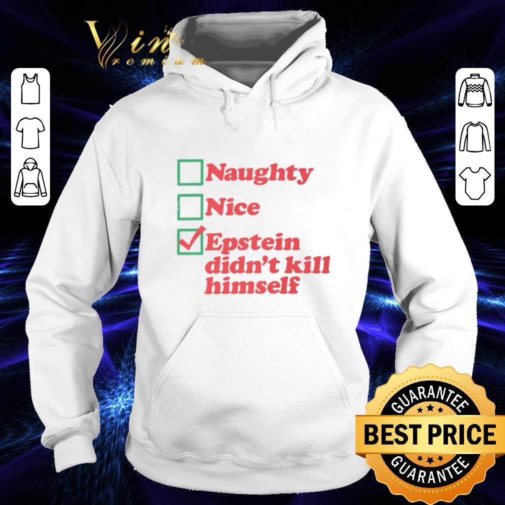 Funny Naughty Nice Epstein didn't kill himself shirt