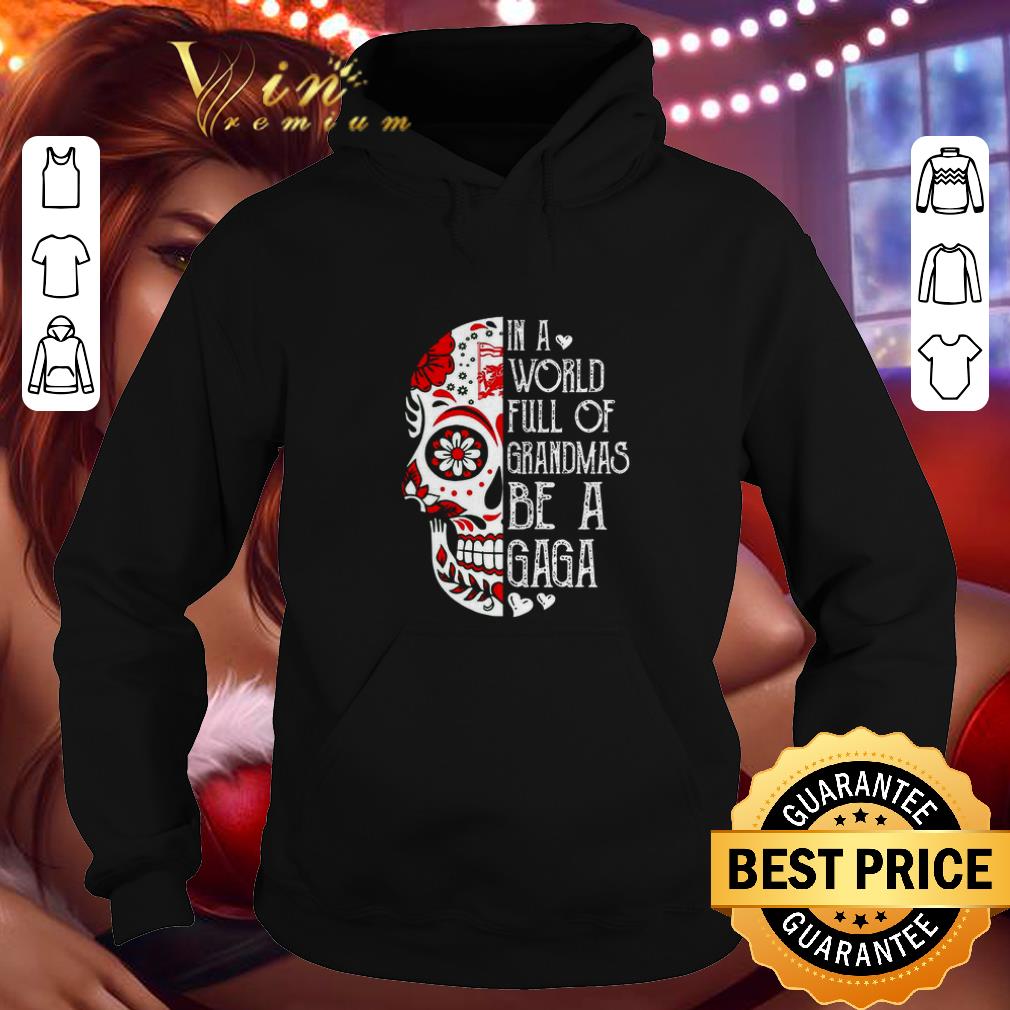 Premium In A World Full Of Grandmas Be A Gaga Skull Tattoo shirt