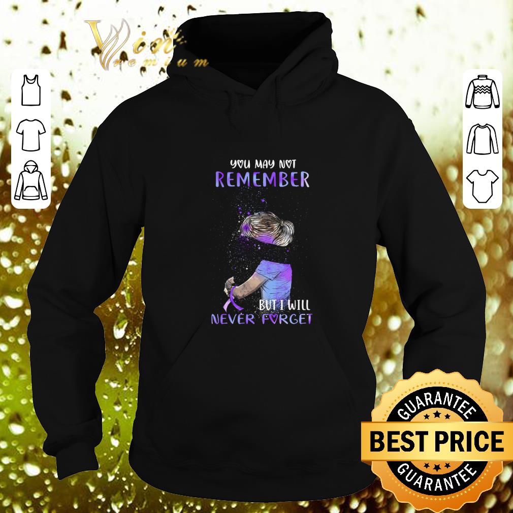 Cheap Alzheimer Awareness You may not remember but i will never forget shirt