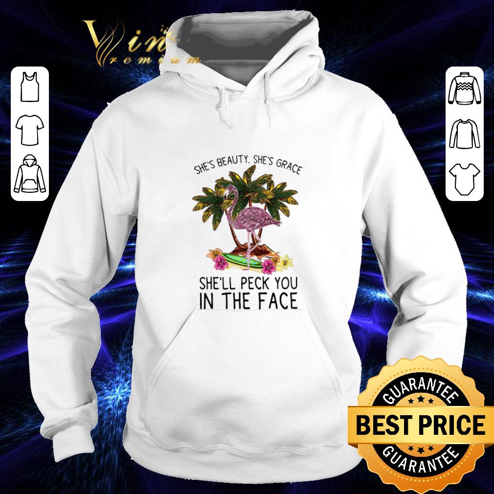 Cheap Flamingo she's beauty she's grace she'll peck you in the face shirt