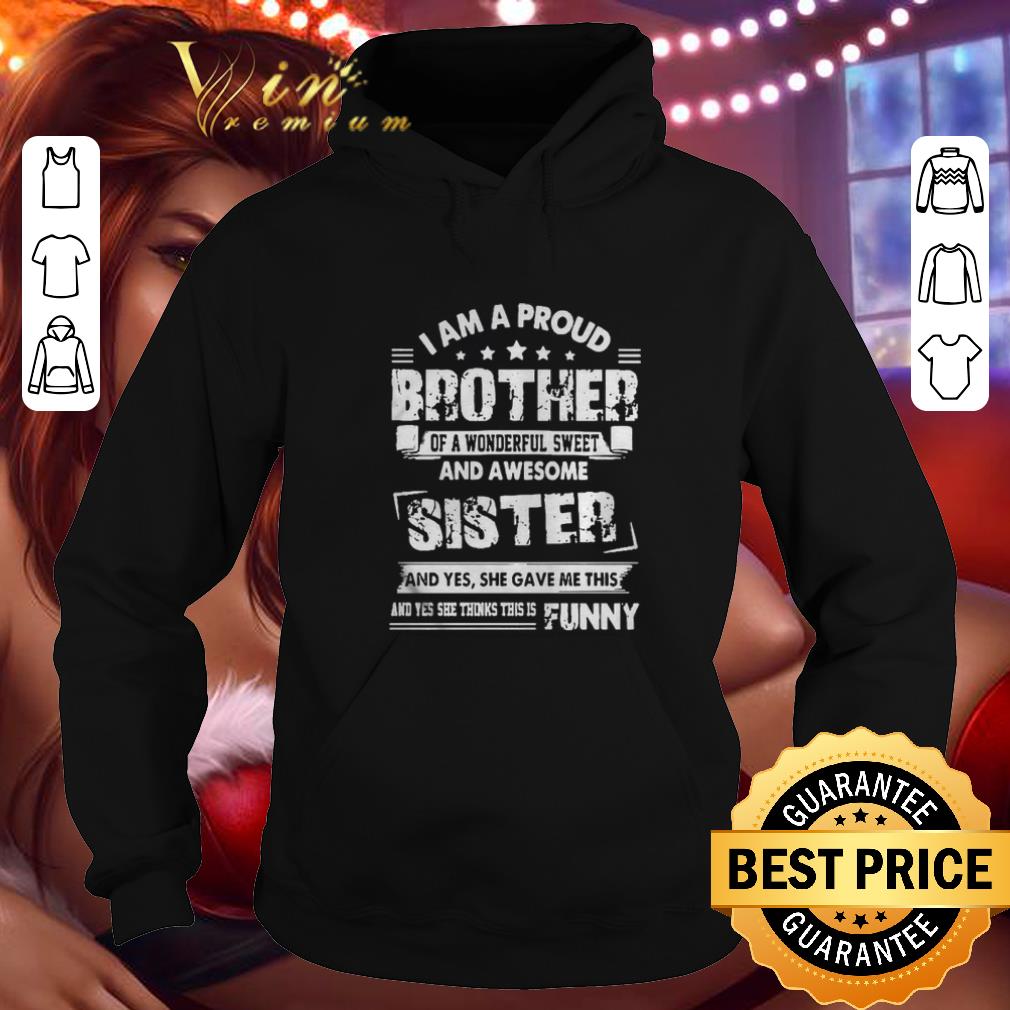 Cheap I am a proud brother of a wonderful sweet and awesome sister shirt