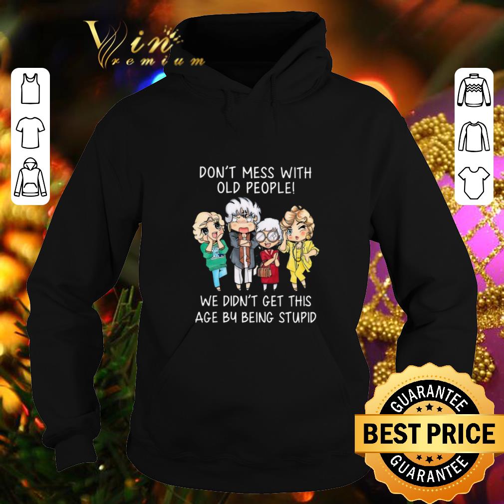 Funny Golden girl Don't mess with old people we didn't get this age shirt 1 Funny Golden girl Don't mess with old people we didn't get this age shirt