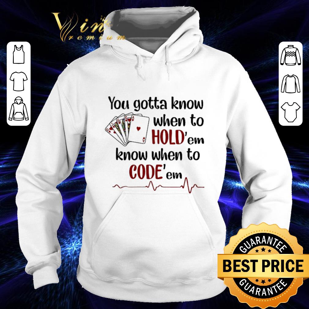 Premium Nurse play cards You gotta know when to hold em know when to code em shirt