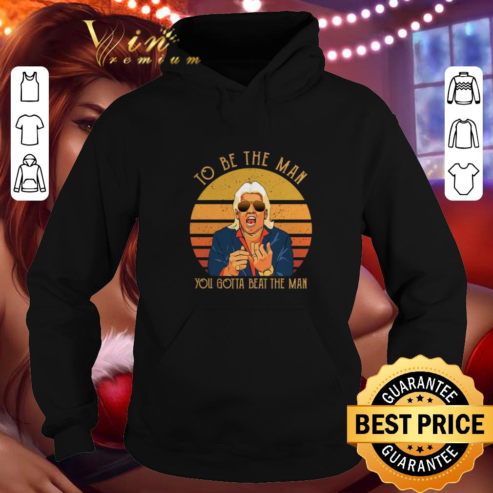 Premium Ric Flair To be the man you gotta beat the man shirt