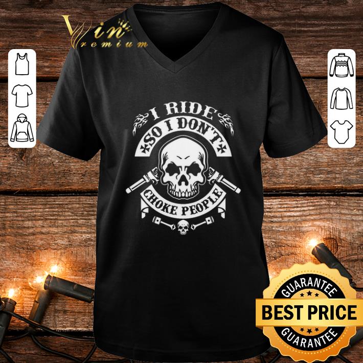 Premium Skull i ride so i don't choke people shirt 1 Premium Skull i ride so i don't choke people shirt