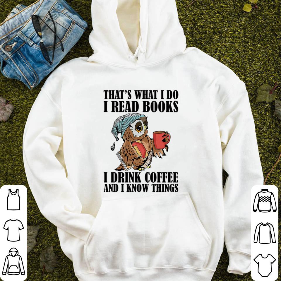 Pretty Owl that's what i do i read books i drink coffee and i know things shirt