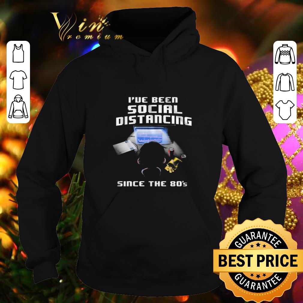 Cheap I've Been Social Distancing Since The 80's shirt 1 Cheap I've Been Social Distancing Since The 80's shirt