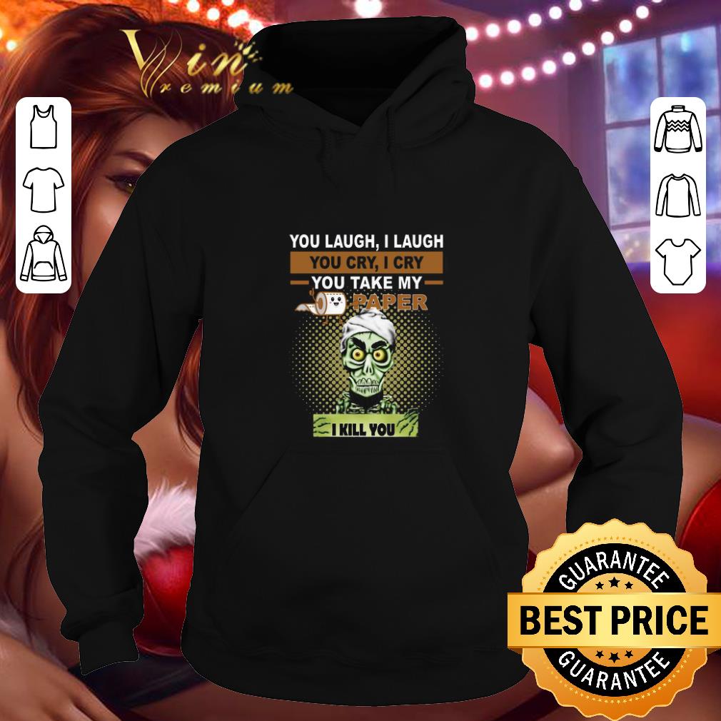 Cheap Jeff Dunham You laugh I laugh you cry I cry you take my paper shirt