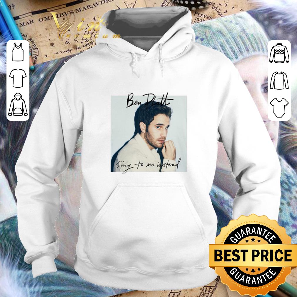 Funny Ben Platt sing to me instead Poster shirt 1 Funny Ben Platt sing to me instead Poster shirt