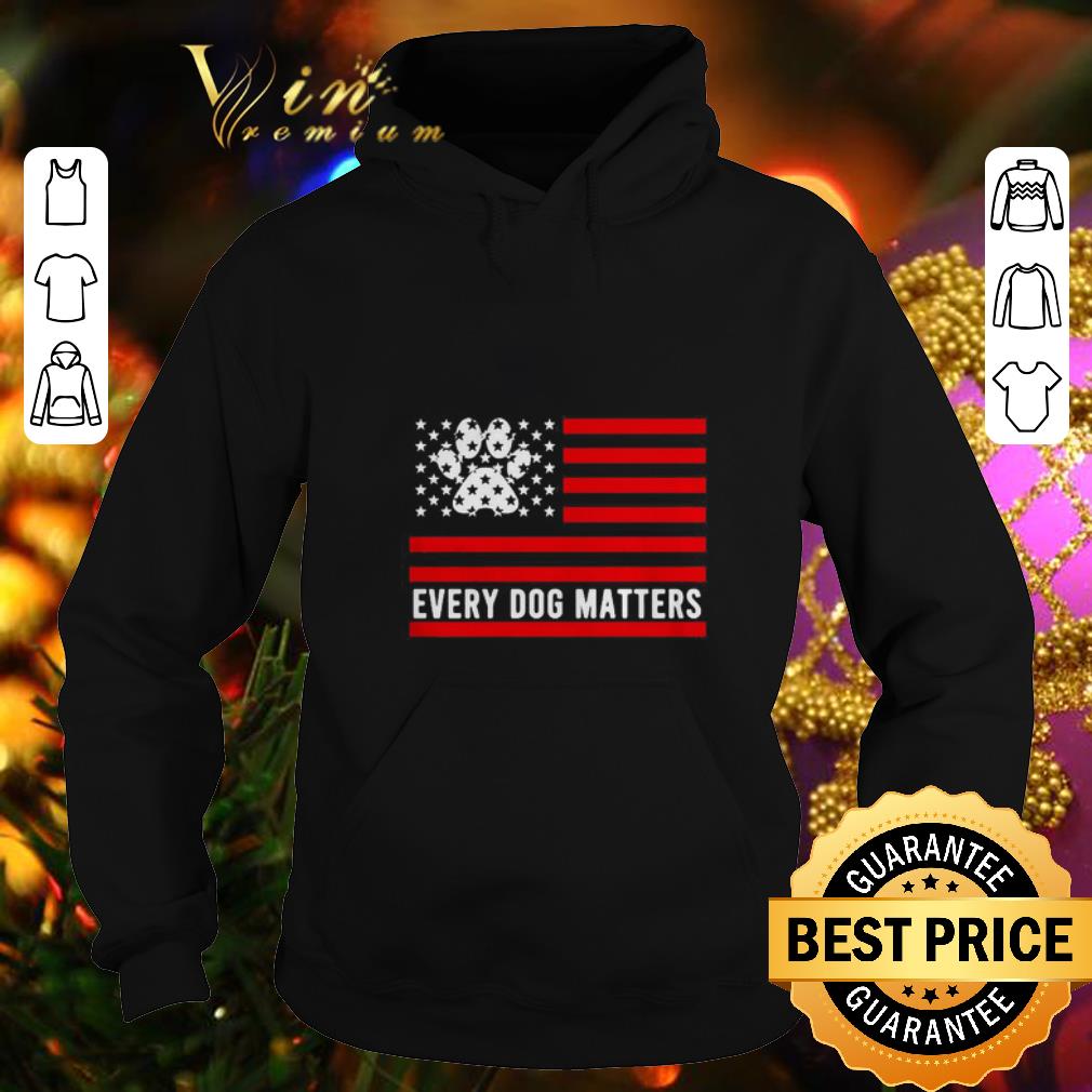 Premium American Flag dog paw every dog matters shirt