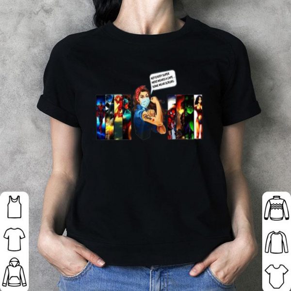 Strong Woman Not Every Superhero Wears A Cape Some Wear Scrubs shirt
