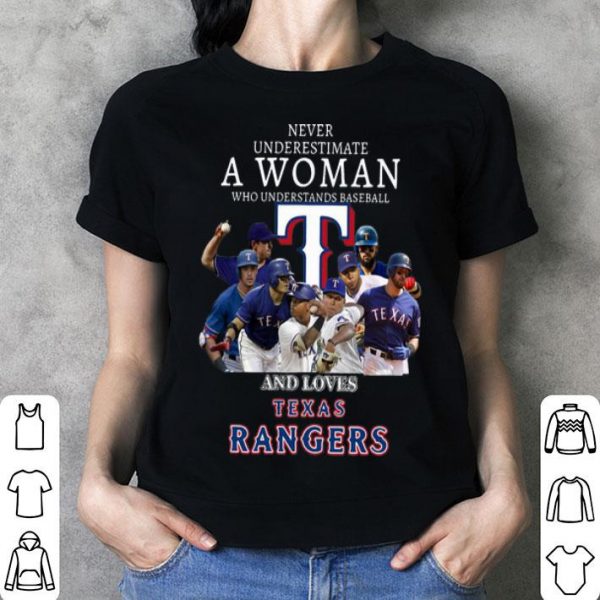 Never Underestimate A Woman Who Understands Baseball And Loves Texas Rangers shirt