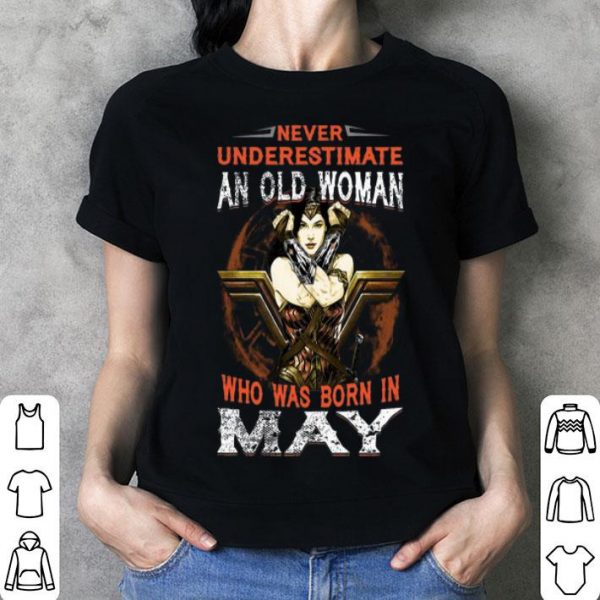 Wonder Woman Never Underestimate An Old Woman Who Was Born In May shirt