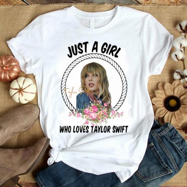 Just A Girl Who Loves Taylor Swift shirt
