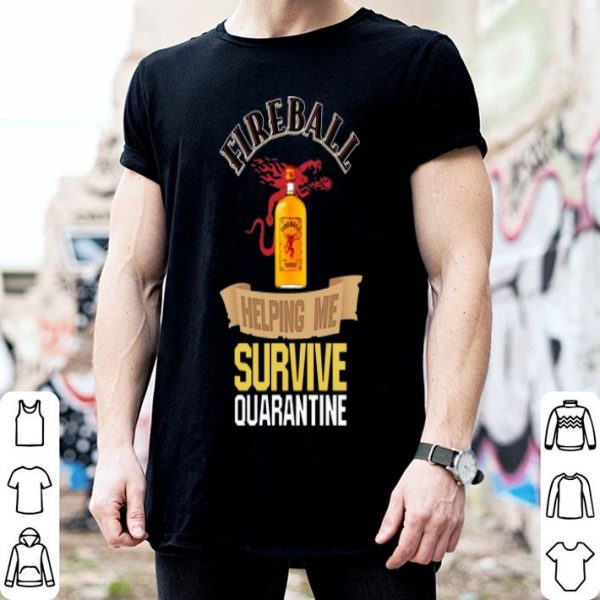Fireball Helping Me Survive Quarantine Covid-19 shirt