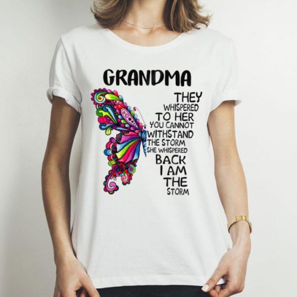 Butterfly Grandma They Whispered To Her You Cannot Withstand The Storm shirt