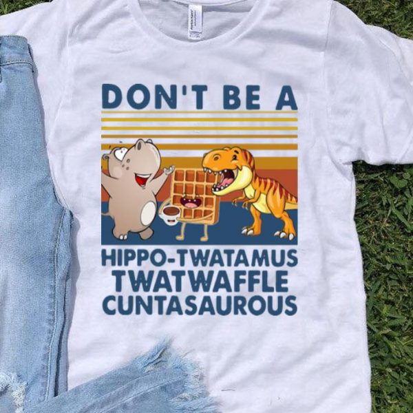 Vintage Don’t Be A Hippo Twatamus Twatwaffle Cuntasaurous shirt