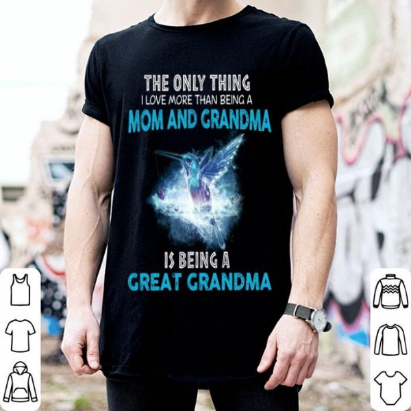 The Only Thing I Love More Than Being A Mom And Grandma shirt
