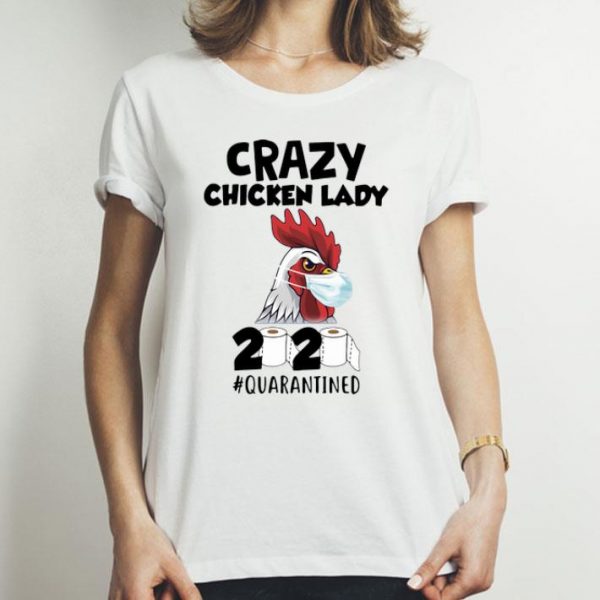 Crazy Chicken Lady 2020 #Quarantined Covid-19 shirt