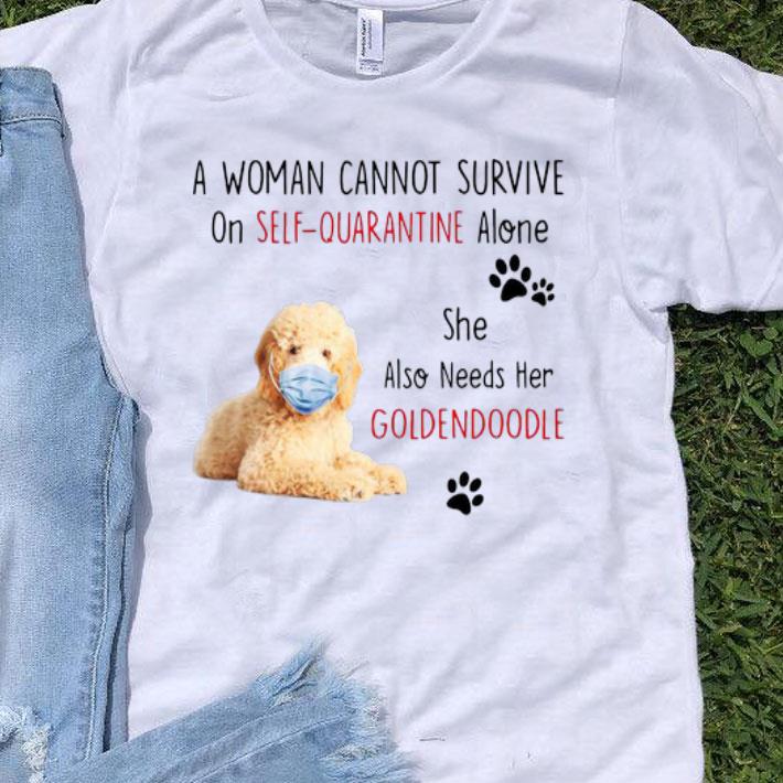 A Woman Cannot Survive On Self-Quarantine Alone Goldendoodle shirt