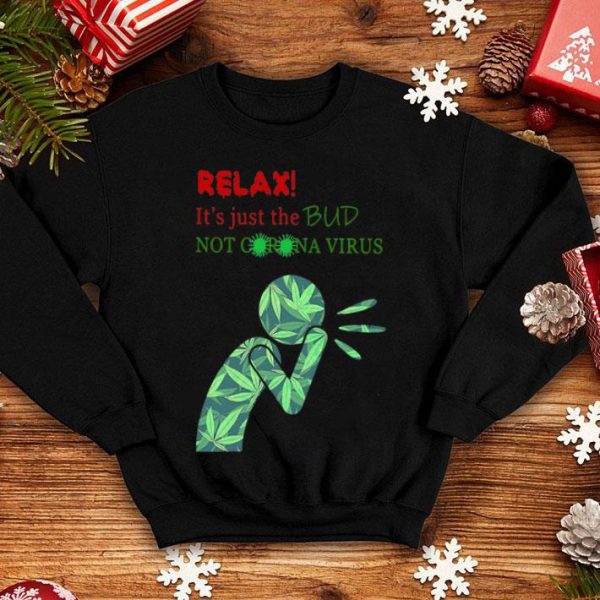 Weed Relax It’s Just The Bud Not Corona Virus shirt