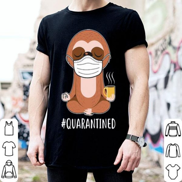 Sloth Wear Mask Namaste Coffee #Quarantined shirt