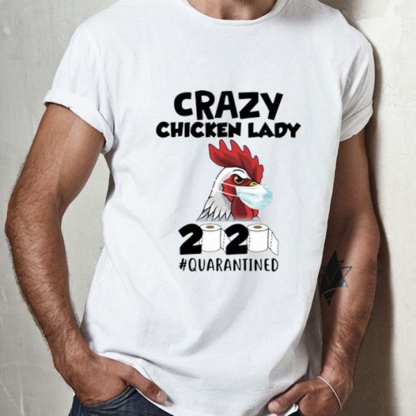 Crazy Chicken Lady 2020 #Quarantined Covid-19 shirt