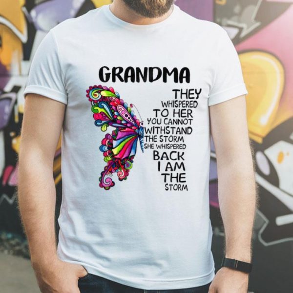 Butterfly Grandma They Whispered To Her You Cannot Withstand The Storm shirt