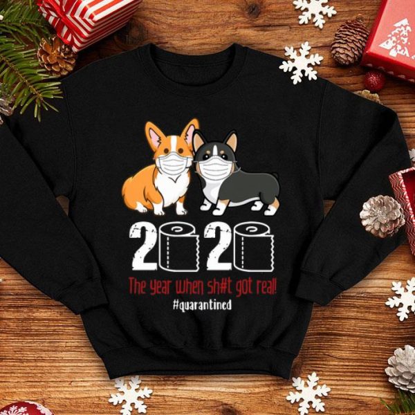 Corgi 2020 The Year When Shit Got Real #Quarantined Covid-19 shirt