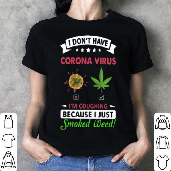 I Don’t Have Corona Virus I’m Coughing Because I Just Smoked Weed