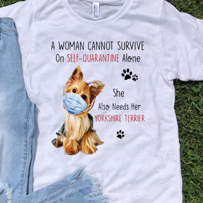A Woman Cannot Survive On Self-Quarantine Alone Yorkshire Terrier shirt