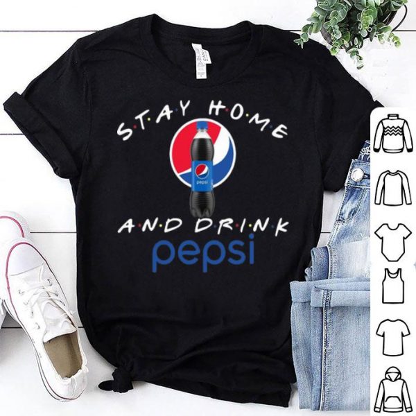 Stay Home And Drink Pepsi shirt