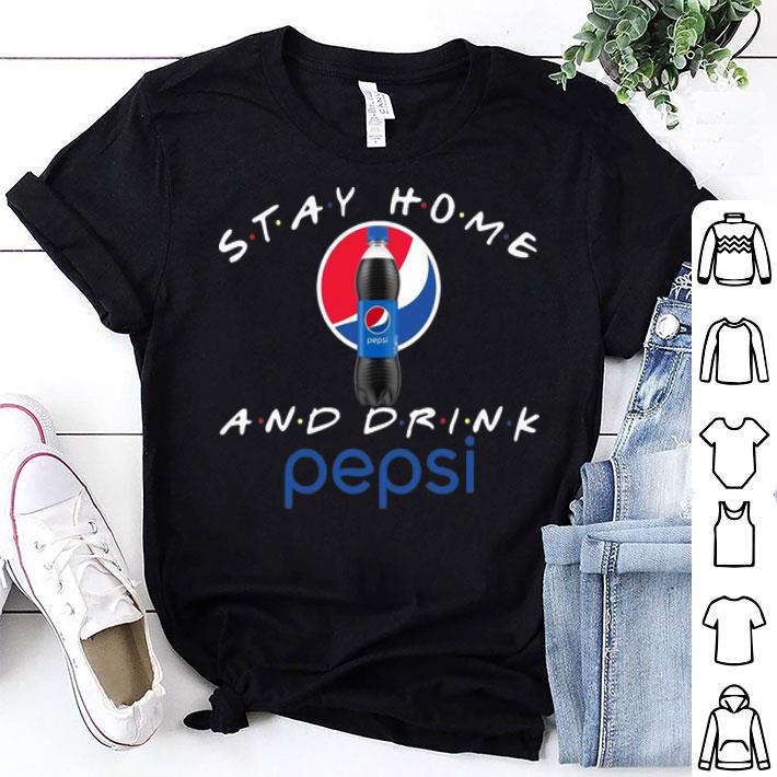 Stay Home And Drink Pepsi shirt