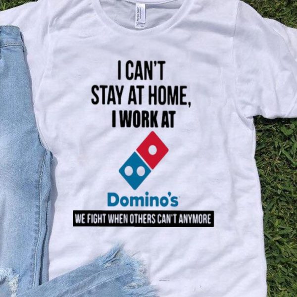 I Can’t Stay At Home I Work At Domino’s We Fight