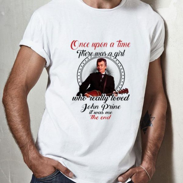 Once Upon A Time There Was A Girl Who Really Love John Prine shirt