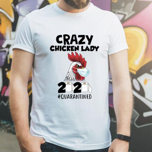 Crazy Chicken Lady 2020 #Quarantined Covid-19 shirt