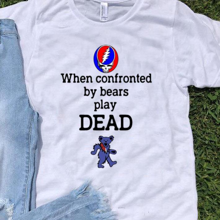 Grateful Dead When Confronted By Bears Play Dead Bear shirt